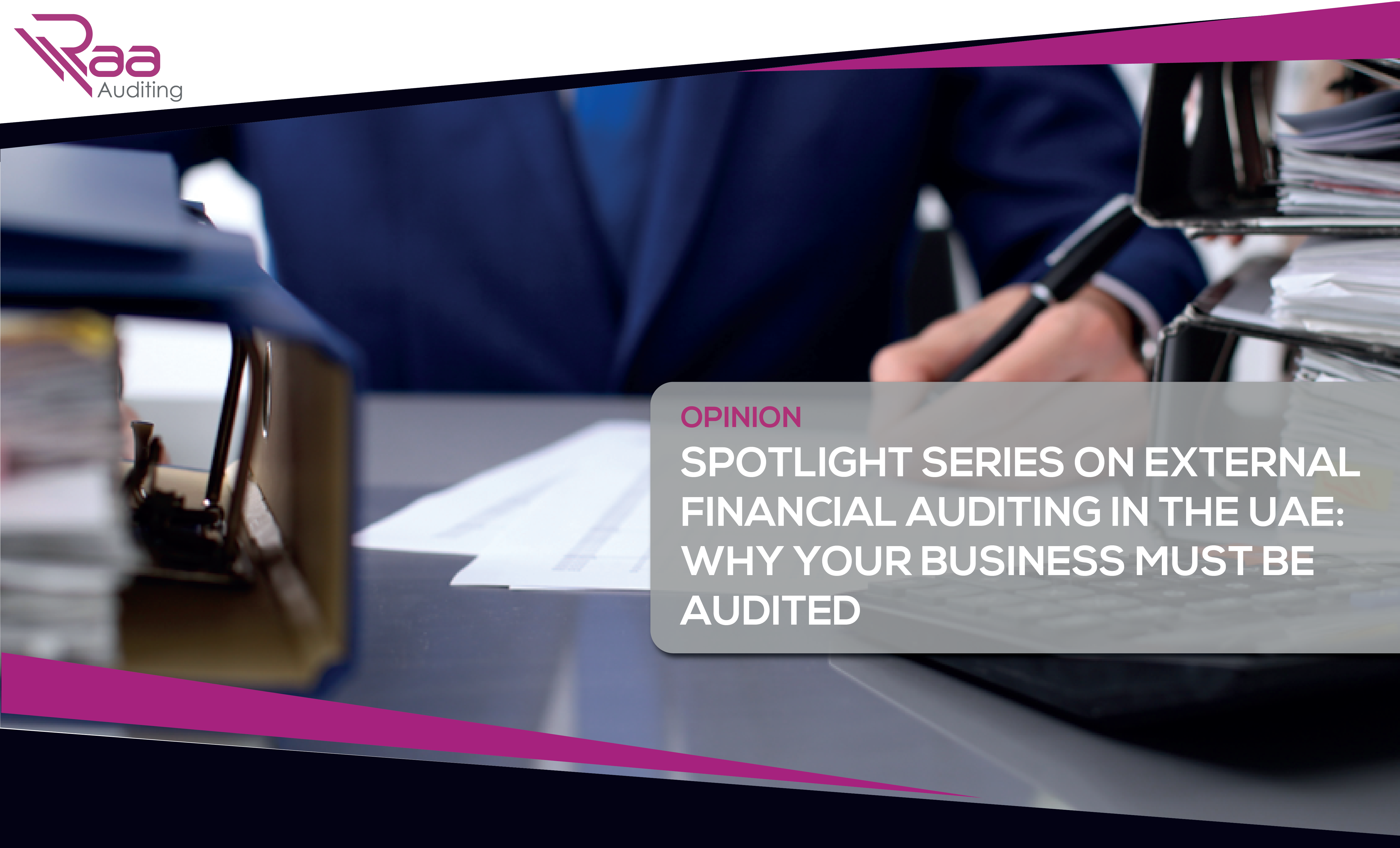 OPINION: Spotlight Series on External Financial Auditing in the UAE: Why your business must be audited